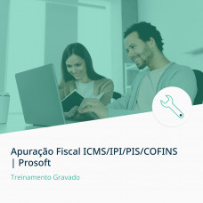 Treinamento Apuração Fiscal ICMS/IPI/PIS/COFINS | Prosoft