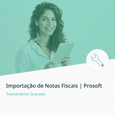 Treinamento Importação de Notas Fiscais | Prosoft